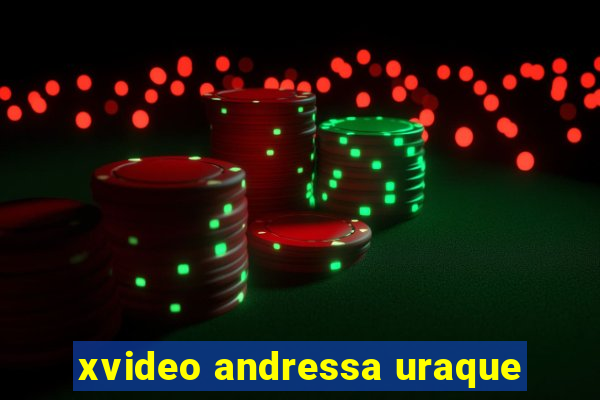 xvideo andressa uraque