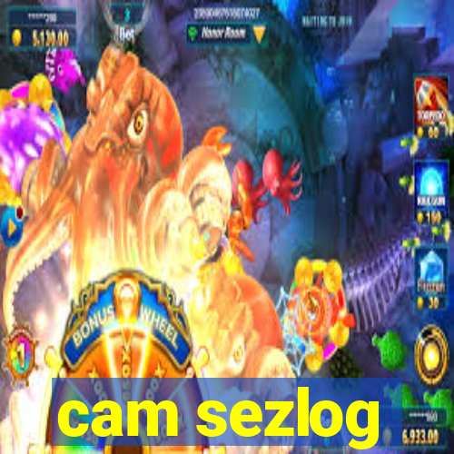 cam sezlog