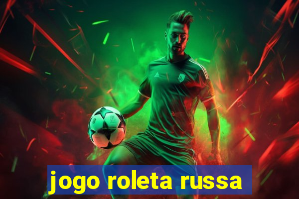 jogo roleta russa