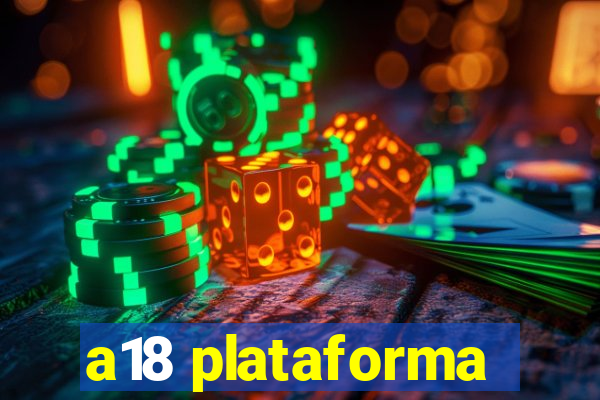 a18 plataforma