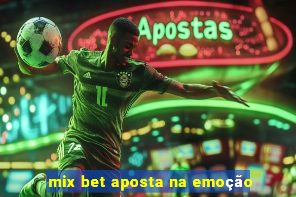 mix bet aposta na emoção