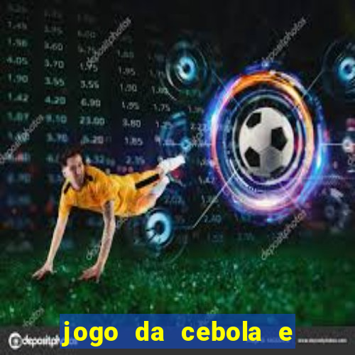 jogo da cebola e da berinjela