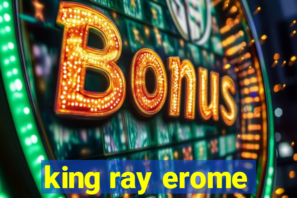 king ray erome