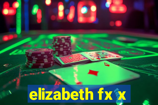 elizabeth fx x