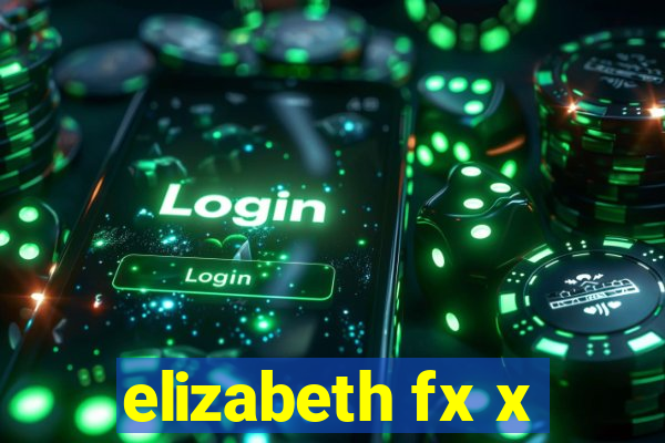 elizabeth fx x