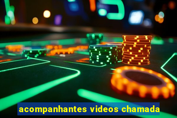 acompanhantes videos chamada