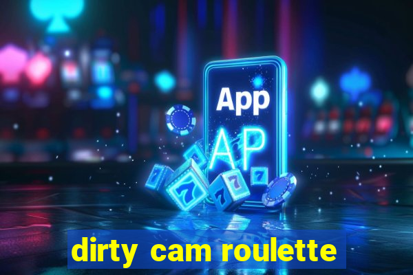 dirty cam roulette