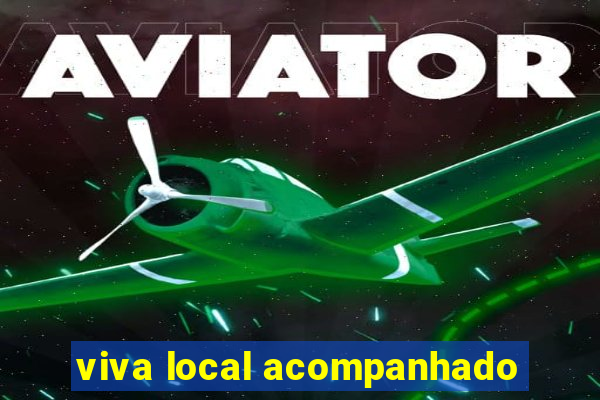 viva local acompanhado