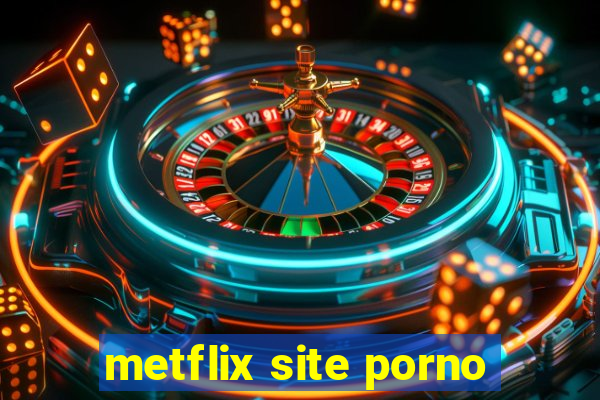 metflix site porno