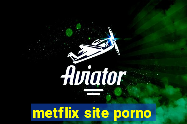 metflix site porno