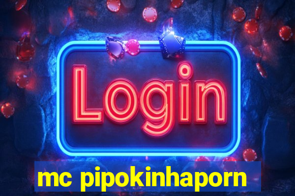 mc pipokinhaporn