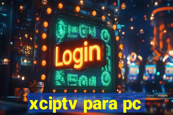 xciptv para pc