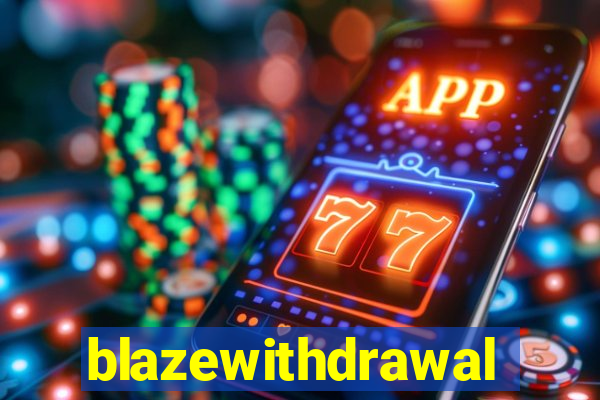 blazewithdrawal