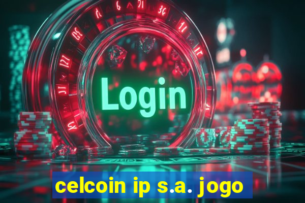 celcoin ip s.a. jogo