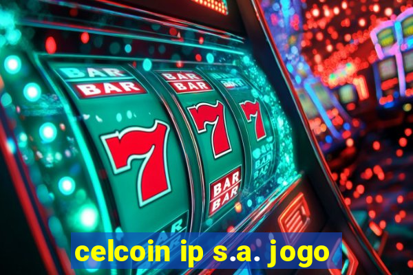 celcoin ip s.a. jogo