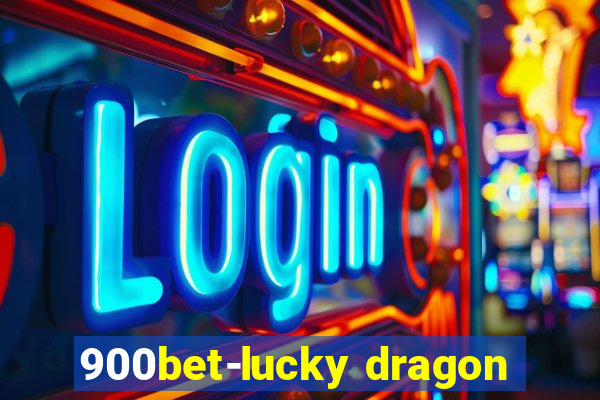 900bet-lucky dragon