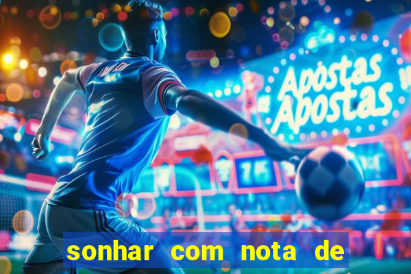 sonhar com nota de 200 reais jogo do bicho