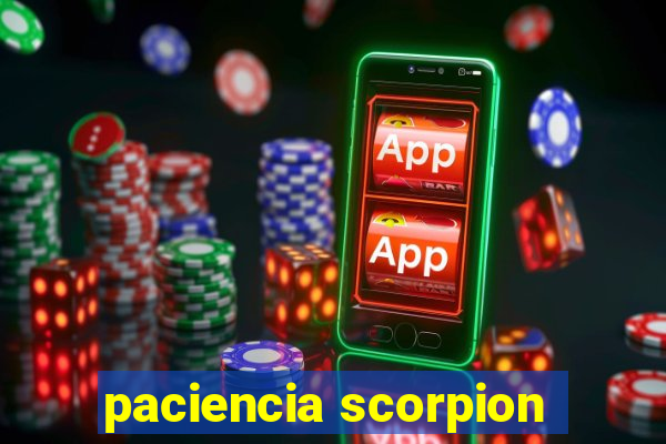 paciencia scorpion