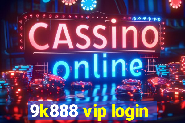 9k888 vip login