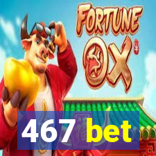 467 bet