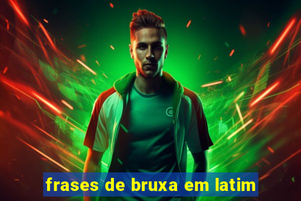 frases de bruxa em latim