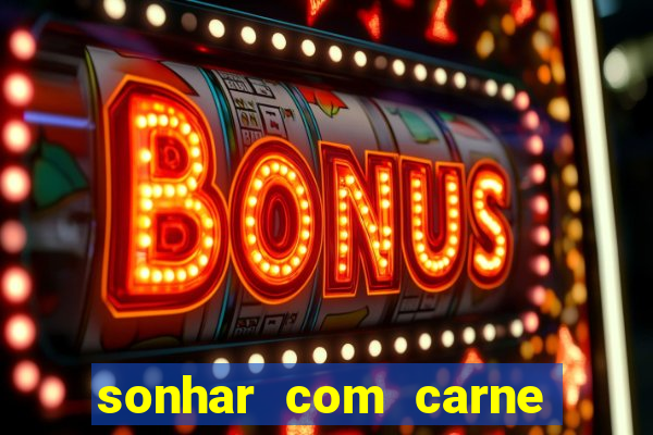 sonhar com carne assada jogo do bicho