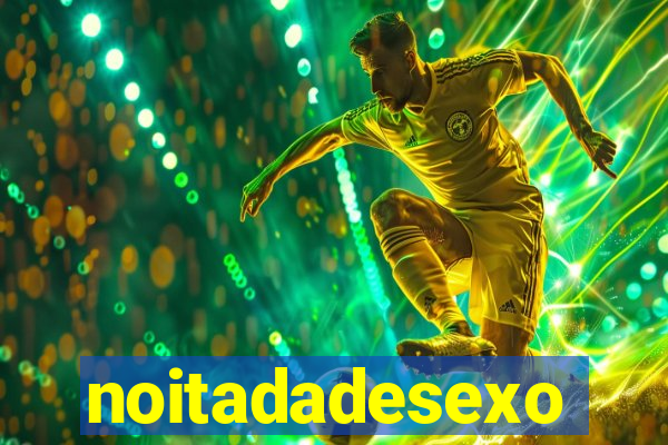 noitadadesexo