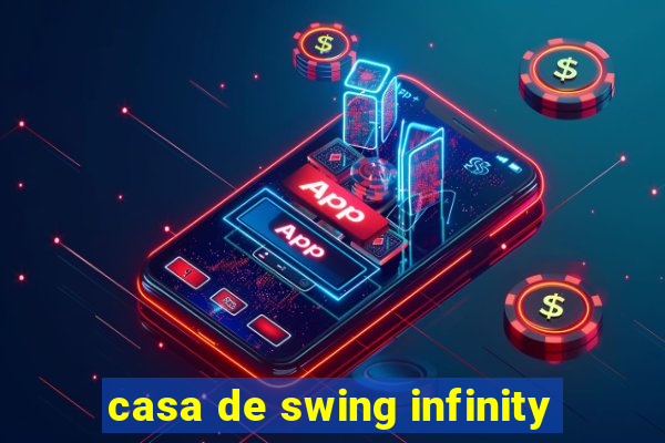 casa de swing infinity