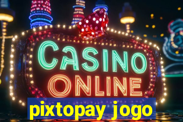 pixtopay jogo