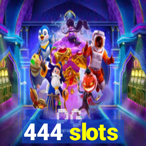 444 slots