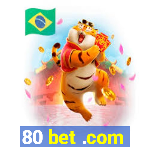 80 bet .com