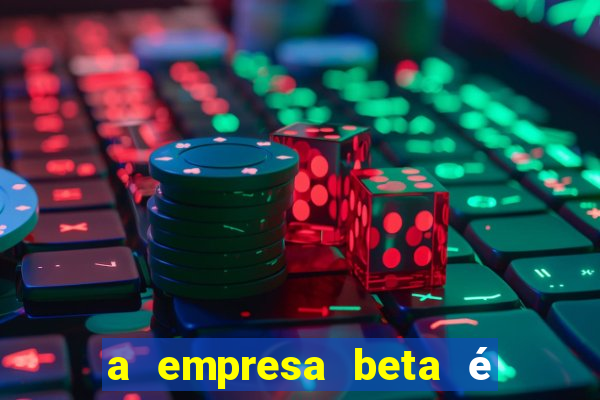 a empresa beta é uma subsidiária multinacional