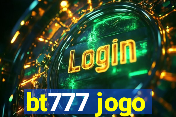 bt777 jogo