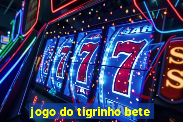 jogo do tigrinho bete