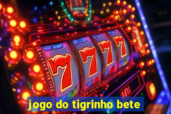 jogo do tigrinho bete