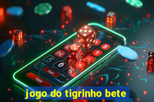 jogo do tigrinho bete