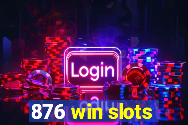 876 win slots