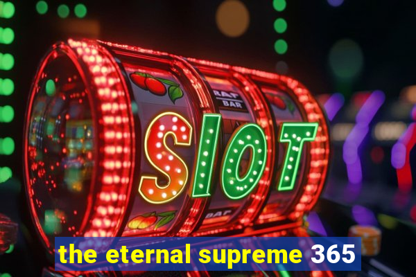 the eternal supreme 365