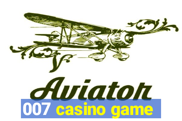 007 casino game