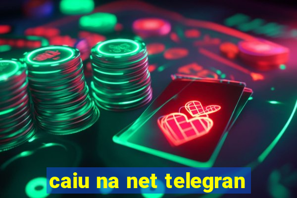 caiu na net telegran