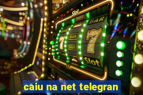 caiu na net telegran