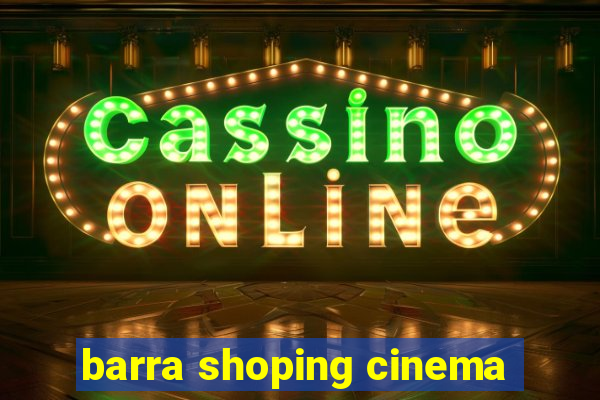 barra shoping cinema