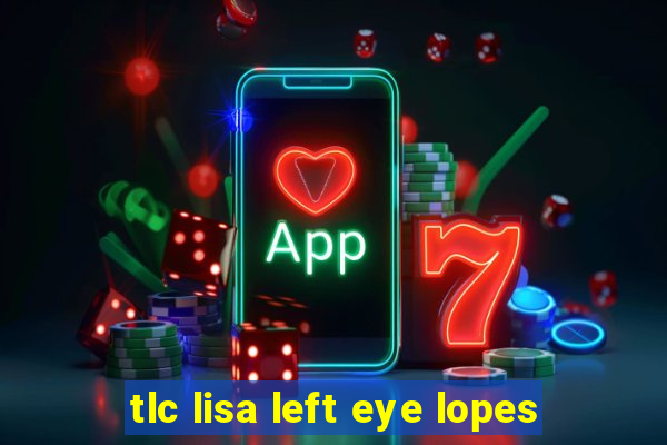 tlc lisa left eye lopes