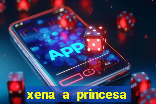 xena a princesa guerreira online