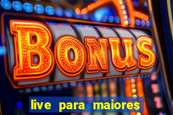 live para maiores de 18