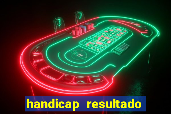 handicap resultado final - 1