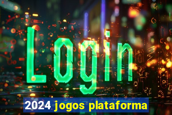 2024 jogos plataforma