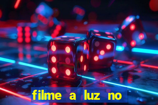 filme a luz no fim do mundo completo dublado