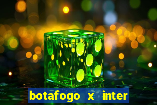 botafogo x inter onde assistir