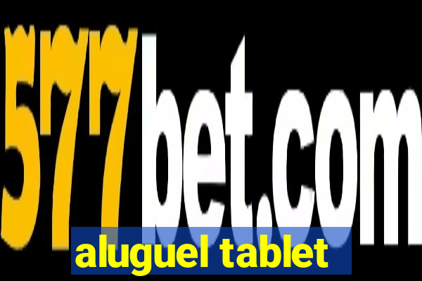 aluguel tablet